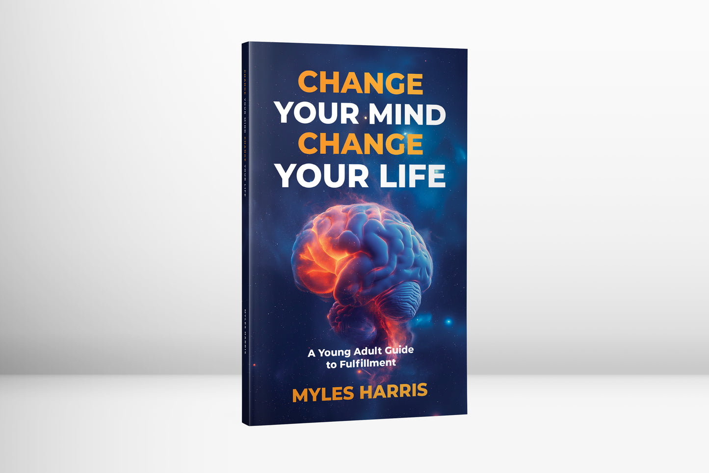 Change Your Mind, Change Your Life- A Young Adult Guide to Fulfillment