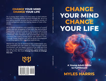 Load image into Gallery viewer, Change Your Mind, Change Your Life- A Young Adult Guide to Fulfillment
